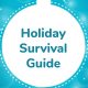Holiday Survival Guide