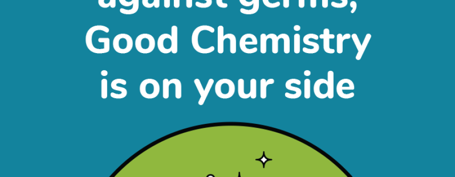 Is the fight against germs, Good Chemistry is on your side